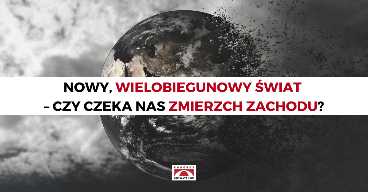Nowy, wielobiegunowy świat – czy czeka nas zmierzch Zachodu?