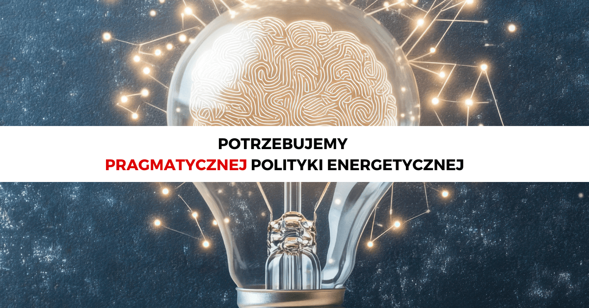 Potrzebujemy pragmatycznej polityki energetycznej