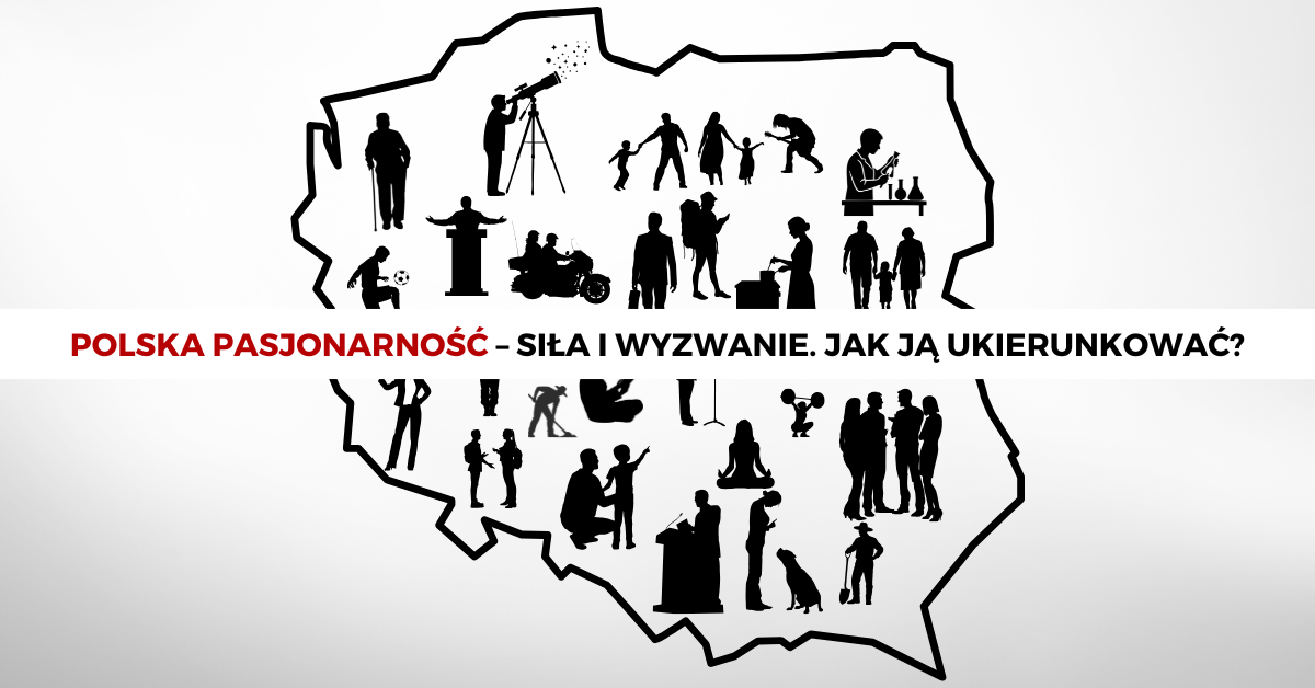Polska pasjonarność – siła i wyzwanie. Jak ją ukierunkować?