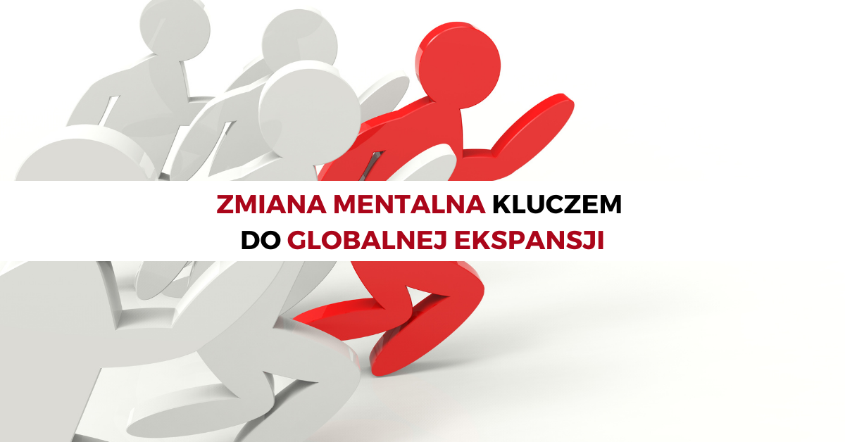 Zmiana mentalna kluczem do globalnej ekspansji