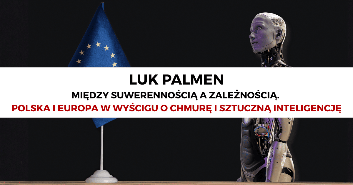 Między suwerennością a zależnością. Polska i Europa w wyścigu o chmurę i sztuczną inteligencję