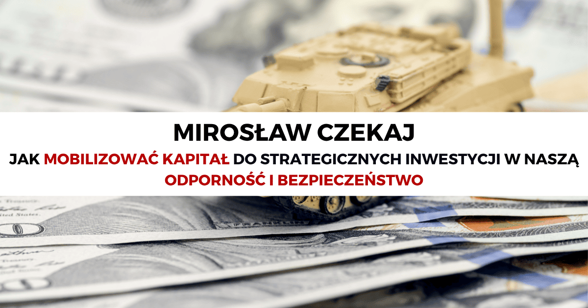 Jak mobilizować kapitał do strategicznych inwestycji w naszą odporność i bezpieczeństwo