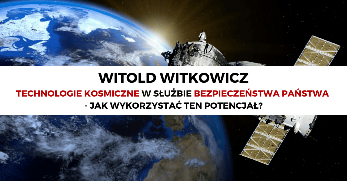 Technologie kosmiczne w służbie bezpieczeństwa państwa. Jak Polska powinna wykorzystać ten potencjał?