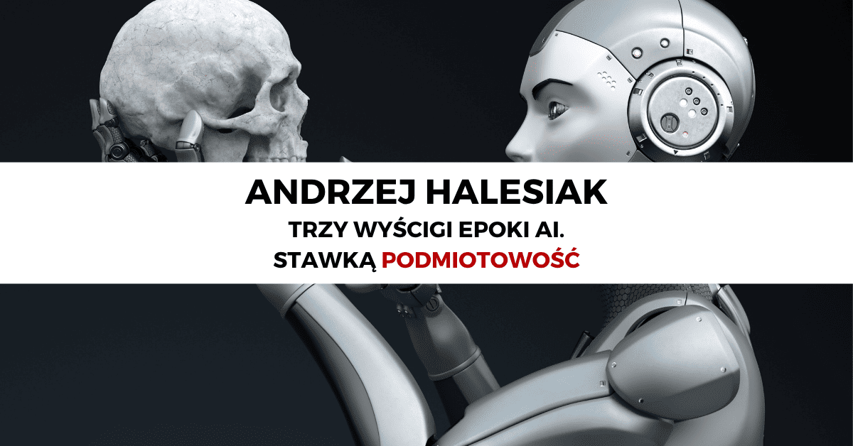 Trzy wyścigi epoki AI. Stawką podmiotowość